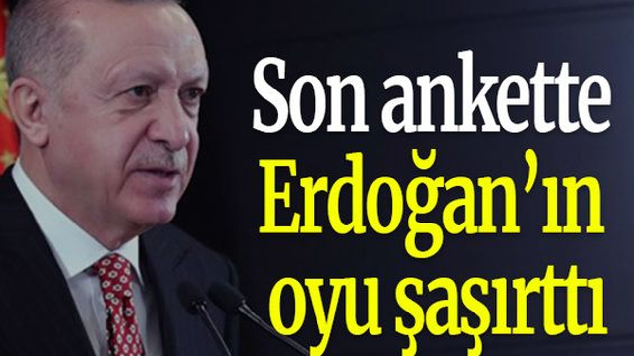 Son ankette Erdoğan’ın oyu şaşırttı
